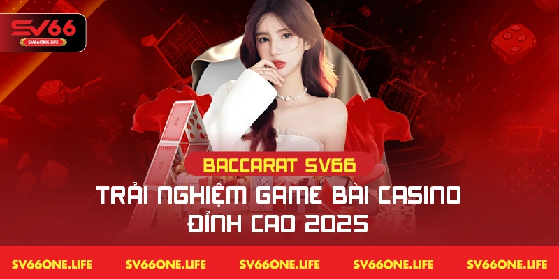 Baccarat SV66 – Trải Nghiệm Game Bài Casino Đỉnh Cao 2025