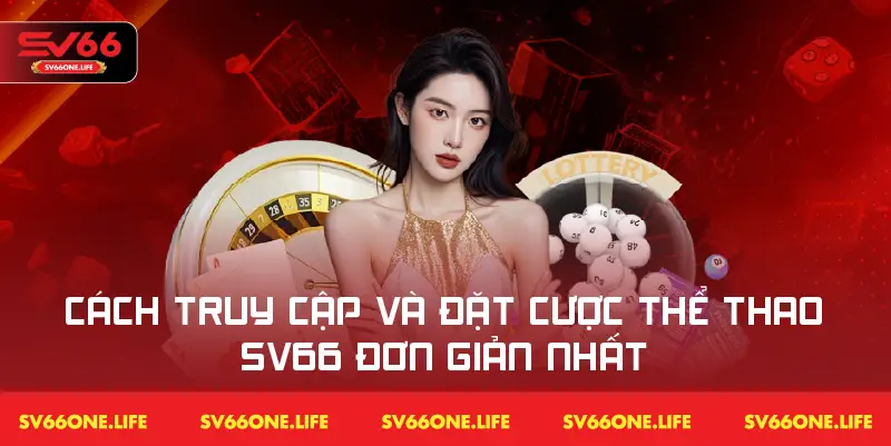 Hướng dẫn chi tiết cách tham gia sân chơi thể thao SV66