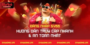 Đăng Nhập SV66 – Hướng Dẫn Truy Cập Nhanh Và An Toàn Nhất
